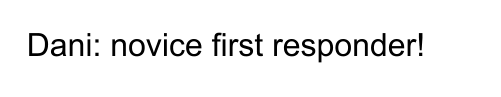 Dani: novice first responder!