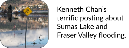 Kenneth Chan’s terrific posting about Sumas Lake and Fraser Valley flooding.