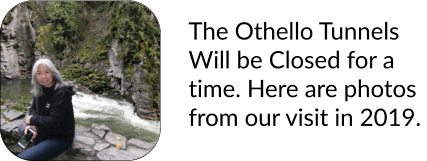 The Othello Tunnels Will be Closed for a time. Here are photos from our visit in 2019.