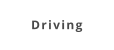 Driving