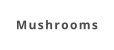 Mushrooms