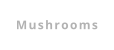 Mushrooms