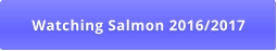 Watching Salmon 2016/2017